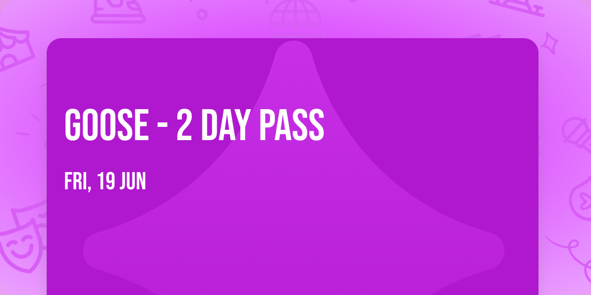 Goose - 2 Day Pass