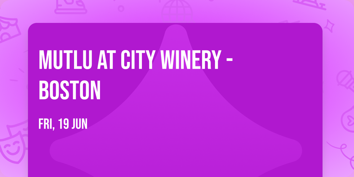 MUTLU at City Winery - Boston