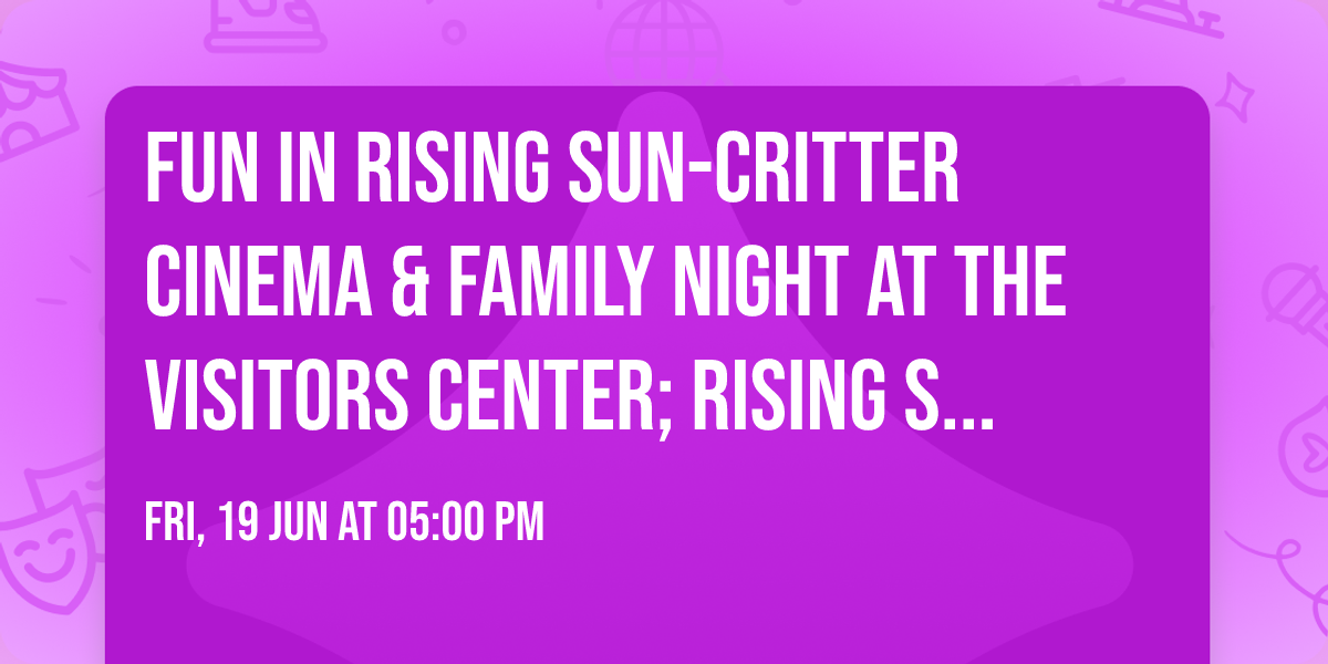 Fun in Rising Sun-Critter Cinema & Family Night at the Visitors Center; Rising Sun, IN; 8pm 