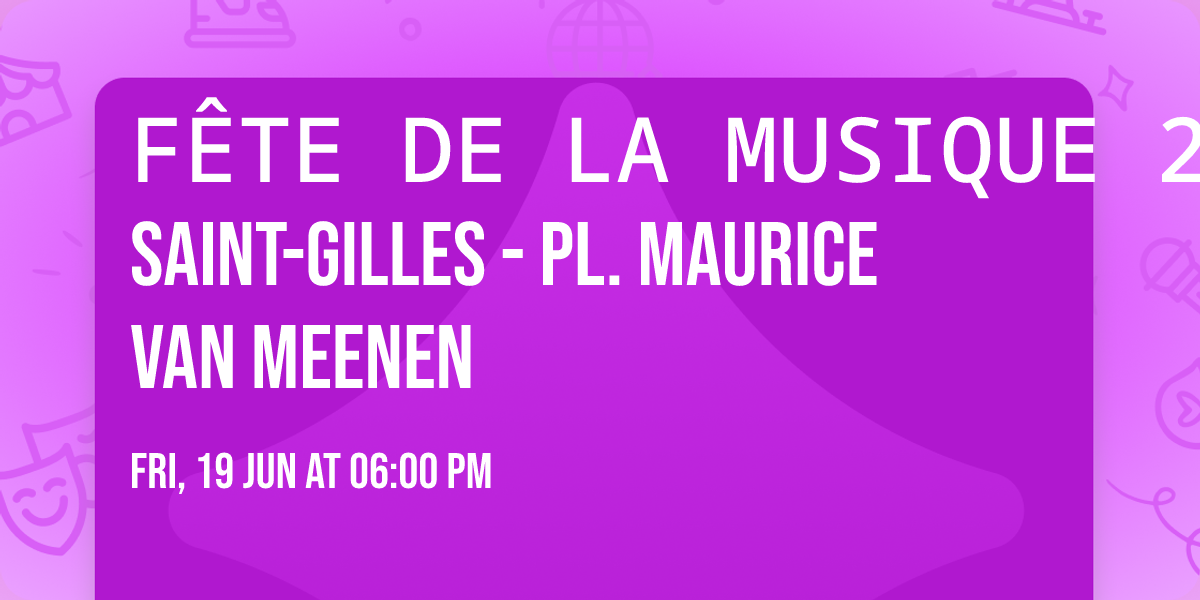 F\u00caTE DE LA MUSIQUE 2026 \u25b8 Saint-Gilles - Pl. Maurice Van Meenen