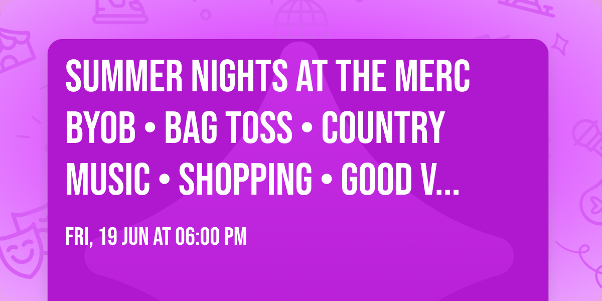 SUMMER NIGHTS AT THE MERC \ud83c\udf7b\u2600\ufe0f\nBYOB \u2022 Bag Toss \u2022 Country Music \u2022 Shopping \u2022 Good Vibes