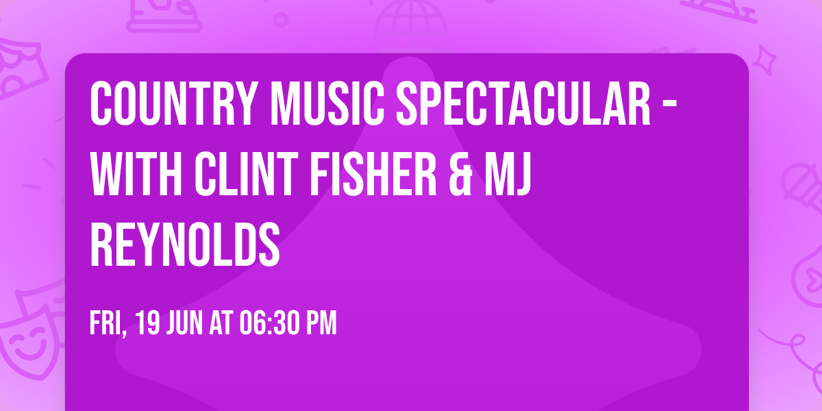 Country Music Spectacular - With Clint Fisher & MJ Reynolds 