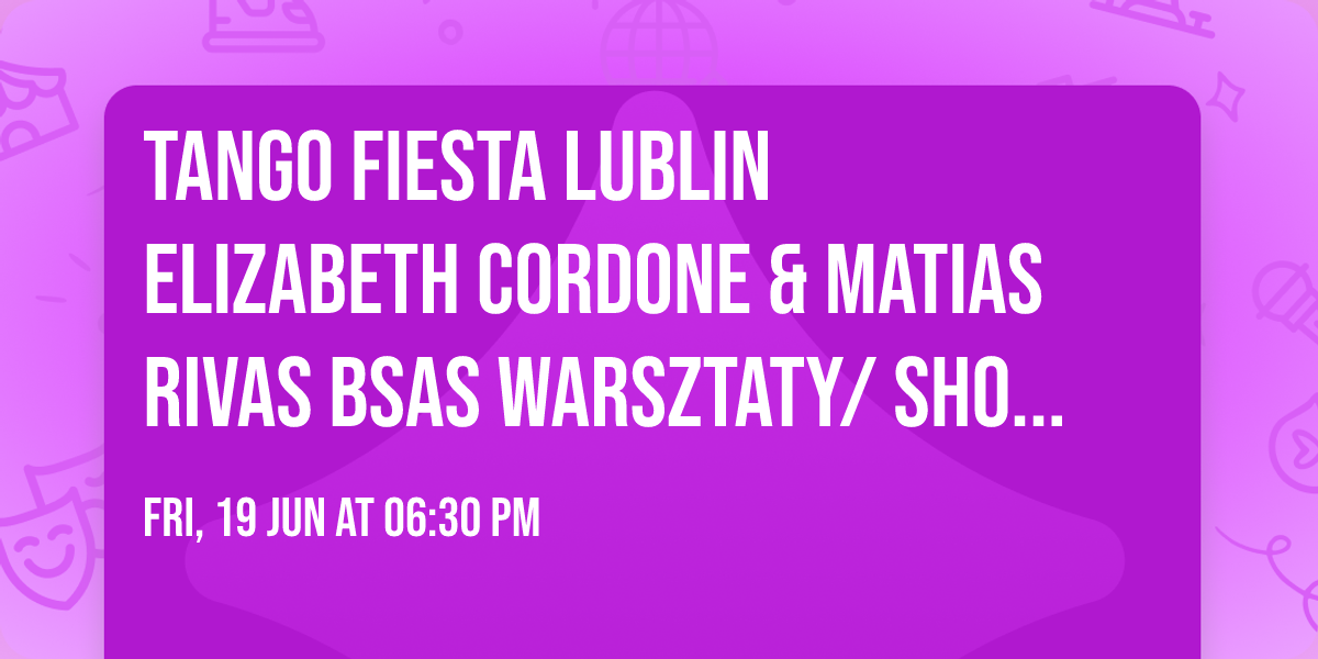 Tango Fiesta Lublin Elizabeth Cordone & Matias Rivas BsAs Warsztaty\/ShowMilonga 
