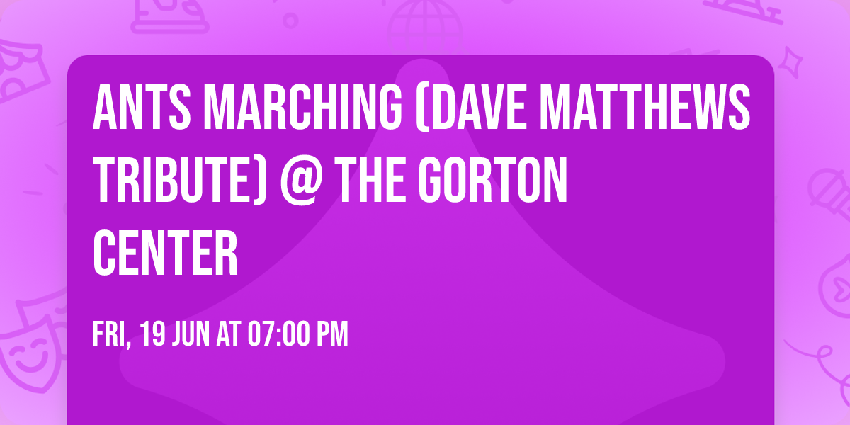 Ants Marching (Dave Matthews Tribute) @ The Gorton Center