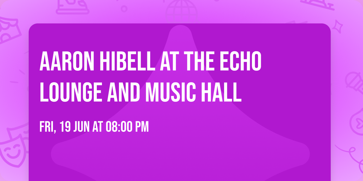 Aaron Hibell at The Echo Lounge and Music Hall