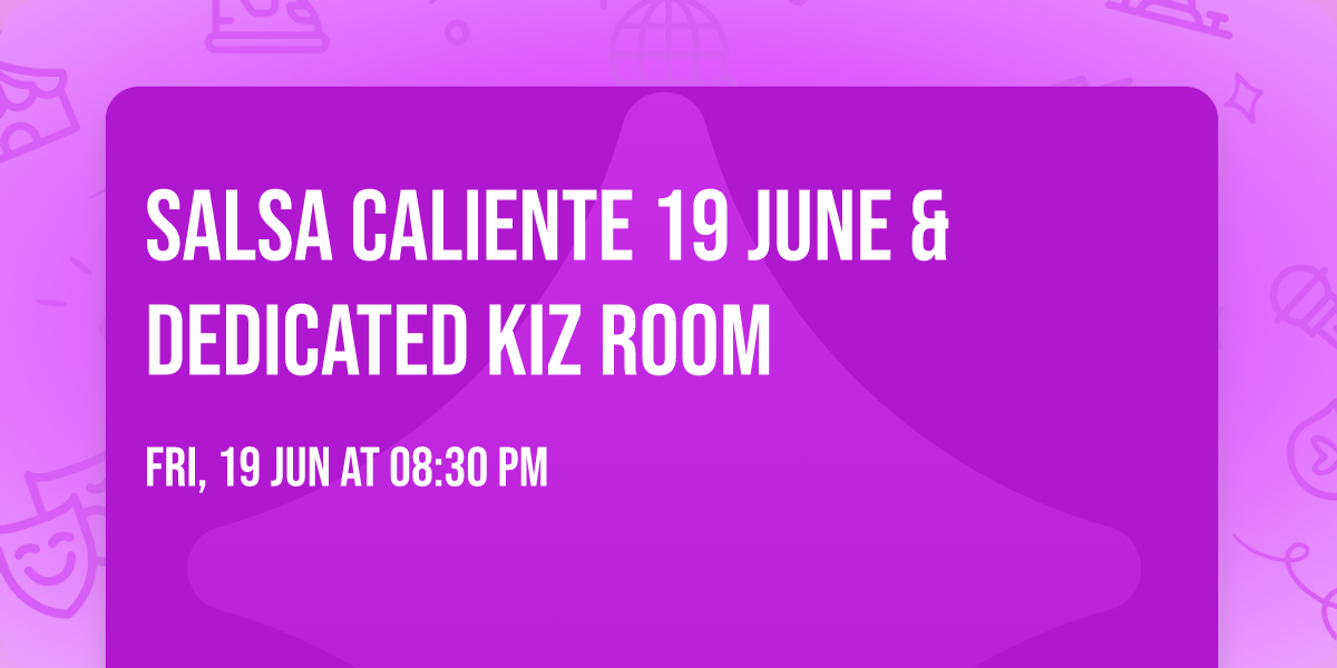 Salsa Caliente 19 June & dedicated Kiz room