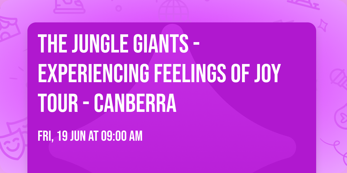The Jungle Giants - Experiencing Feelings of Joy Tour - Canberra