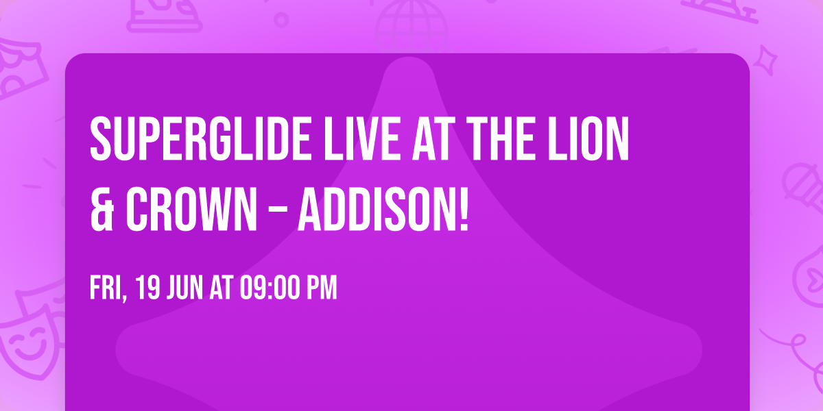 \ud83c\udfb8\ud83c\udfb6 SUPERGLIDE LIVE AT THE LION & CROWN \u2013 ADDISON! \ud83c\udfb6\ud83c\udfb8