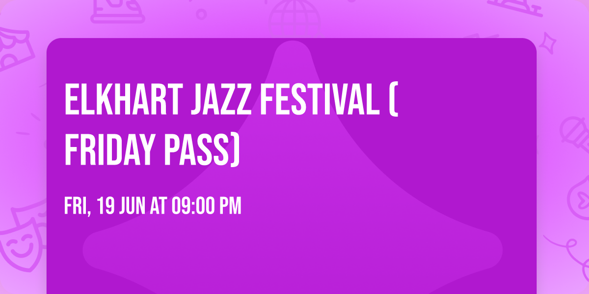 Elkhart Jazz Festival (Friday Pass)