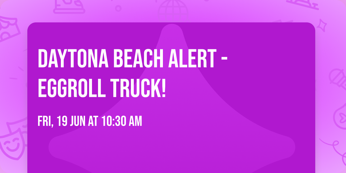 \ud83d\udea8DAYTONA BEACH ALERT\ud83d\udea8  - EGGROLL TRUCK!