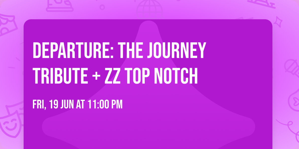 Departure: The Journey Tribute + ZZ Top Notch