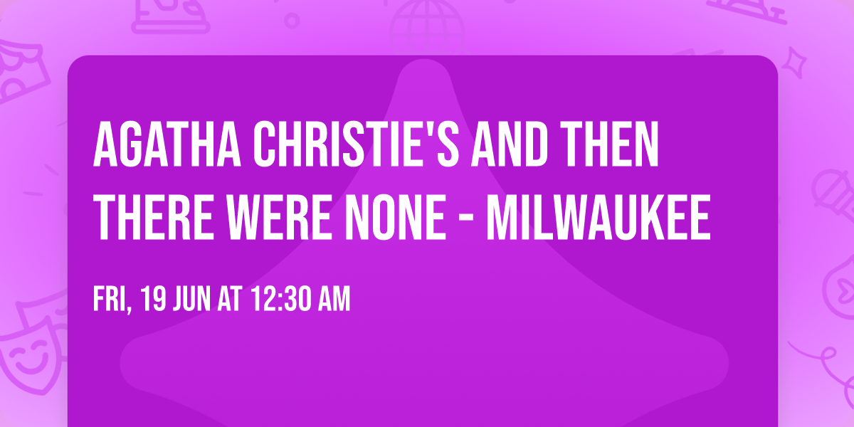 Agatha Christie's And Then There Were None - Milwaukee