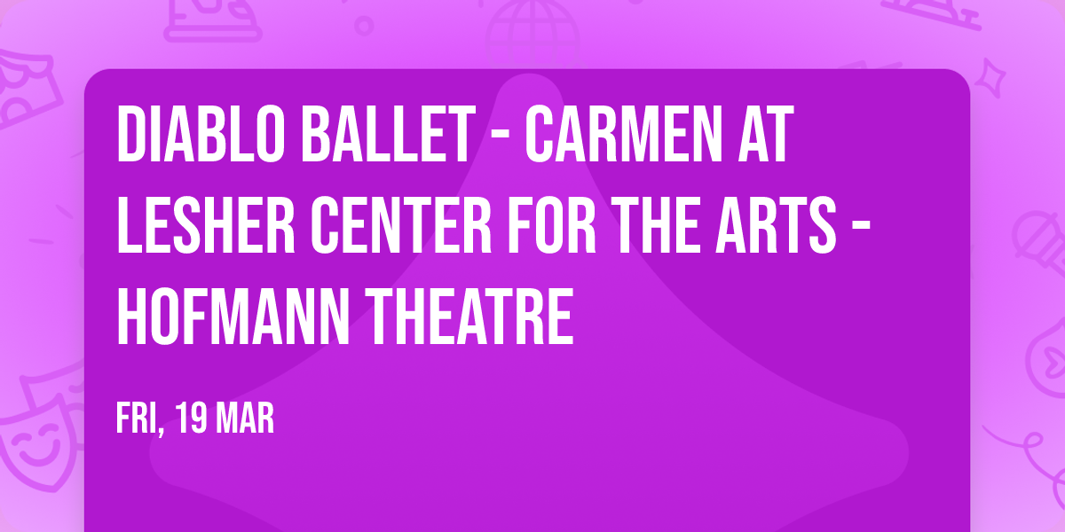 Diablo Ballet - Carmen at Lesher Center for the Arts - Hofmann Theatre