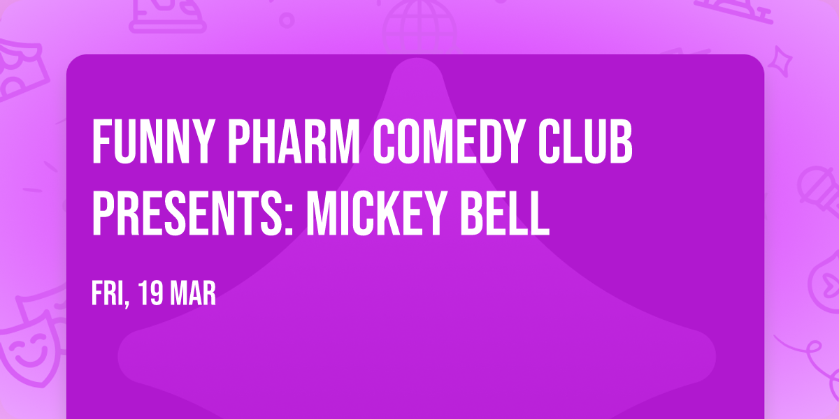 Funny Pharm Comedy Club Presents: Mickey Bell