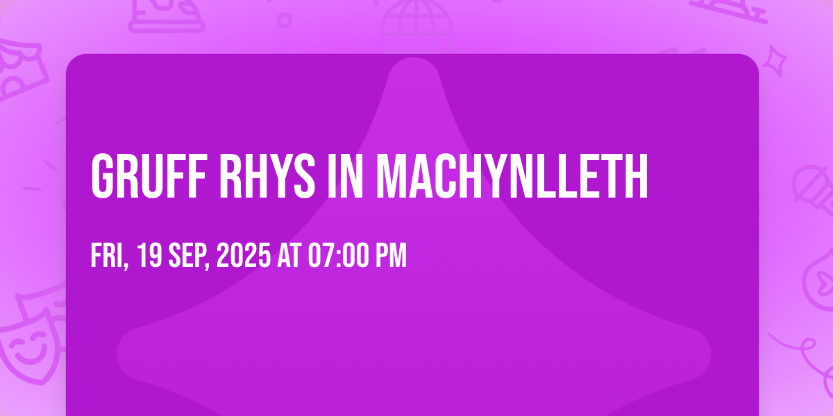 Gruff Rhys in Machynlleth Tickets, Machynlleth Tabernacle Trust, 19 ...