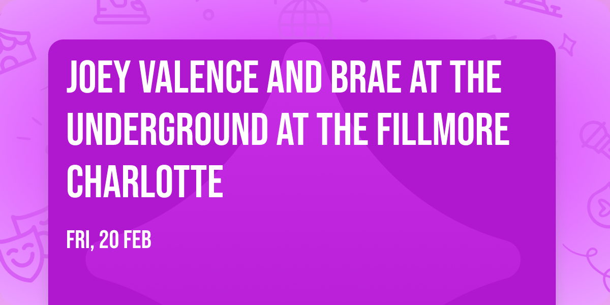 Joey Valence and Brae at The Underground at The Fillmore Charlotte