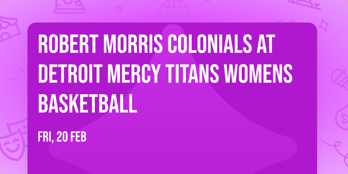 Robert Morris Colonials at Detroit Mercy Titans Womens Basketball