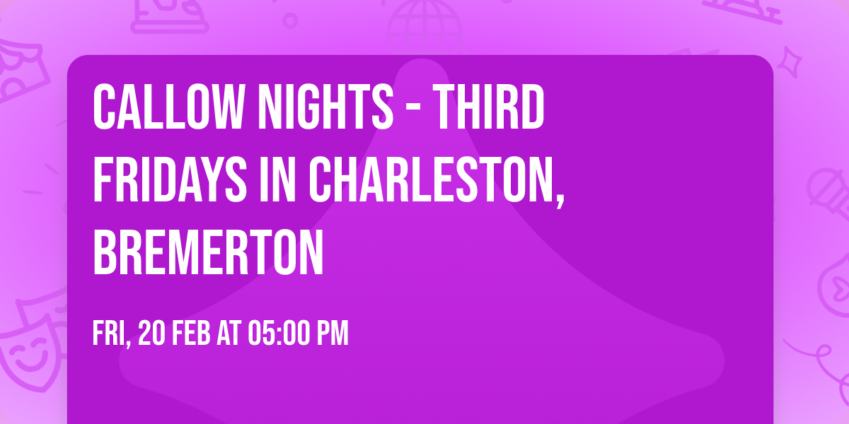 Callow Nights - Third Fridays in Charleston, Bremerton