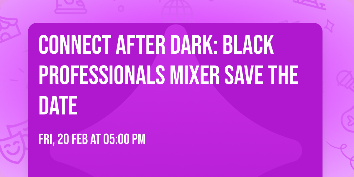 Connect After Dark: Black Professionals Mixer SAVE THE DATE