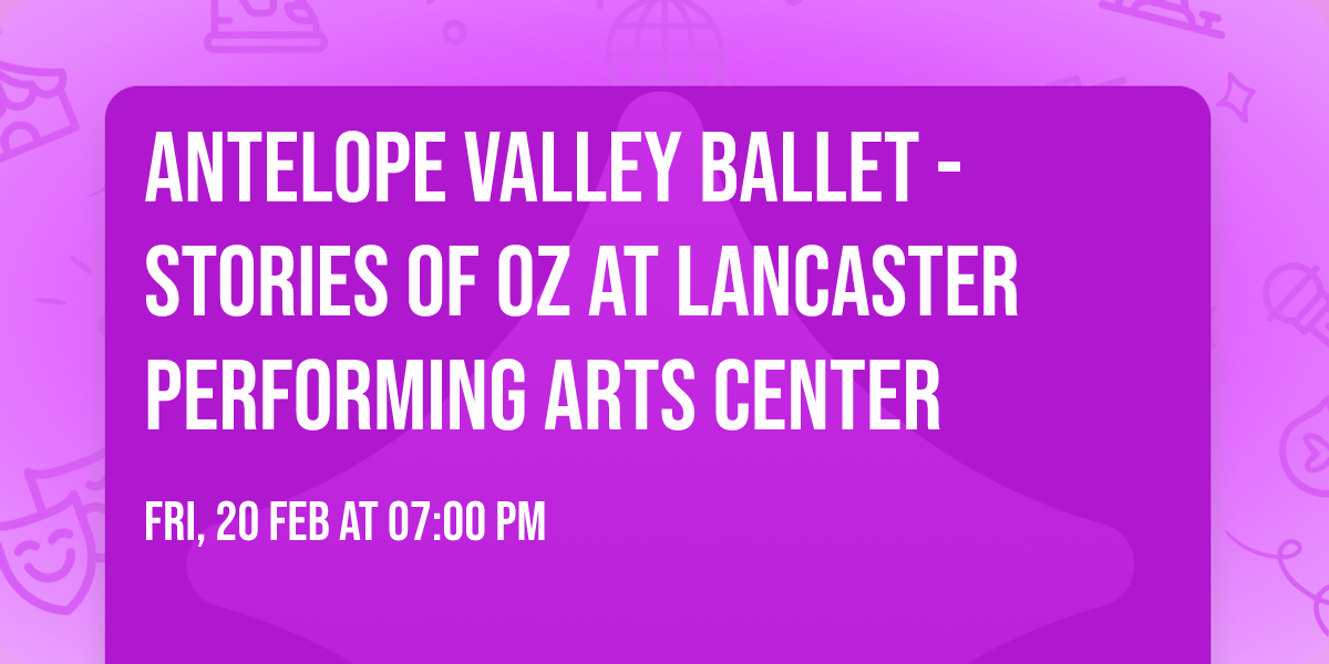 Antelope Valley Ballet - Stories of Oz at Lancaster Performing Arts Center