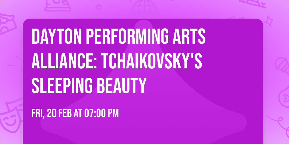 Dayton Performing Arts Alliance: Tchaikovsky's Sleeping Beauty