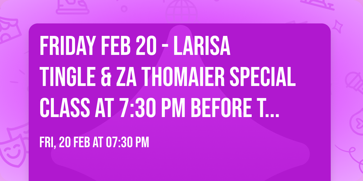 Friday Feb 20 - Larisa Tingle & Za Thomaier Special Class at 7:30 pm before the Rebels Dance!