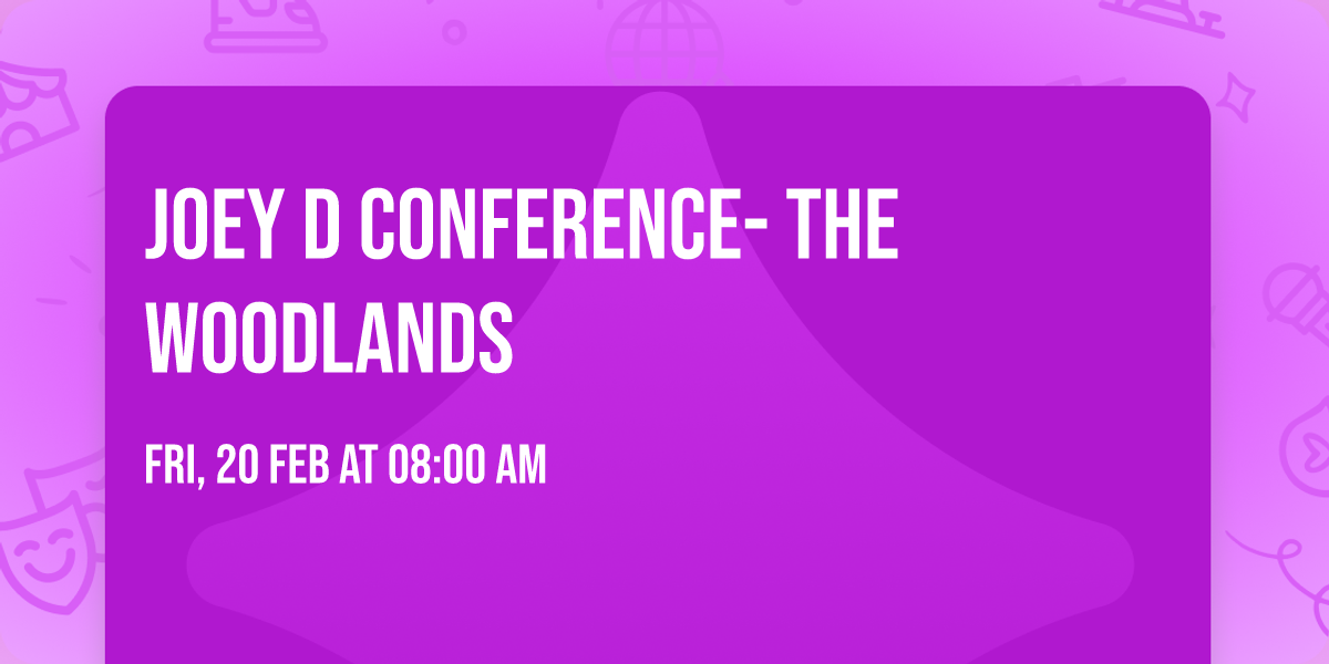 Joey D Conference- The Woodlands