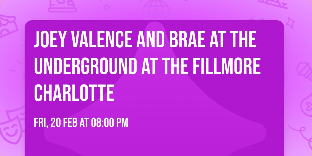 Joey Valence and Brae at The Underground at The Fillmore Charlotte