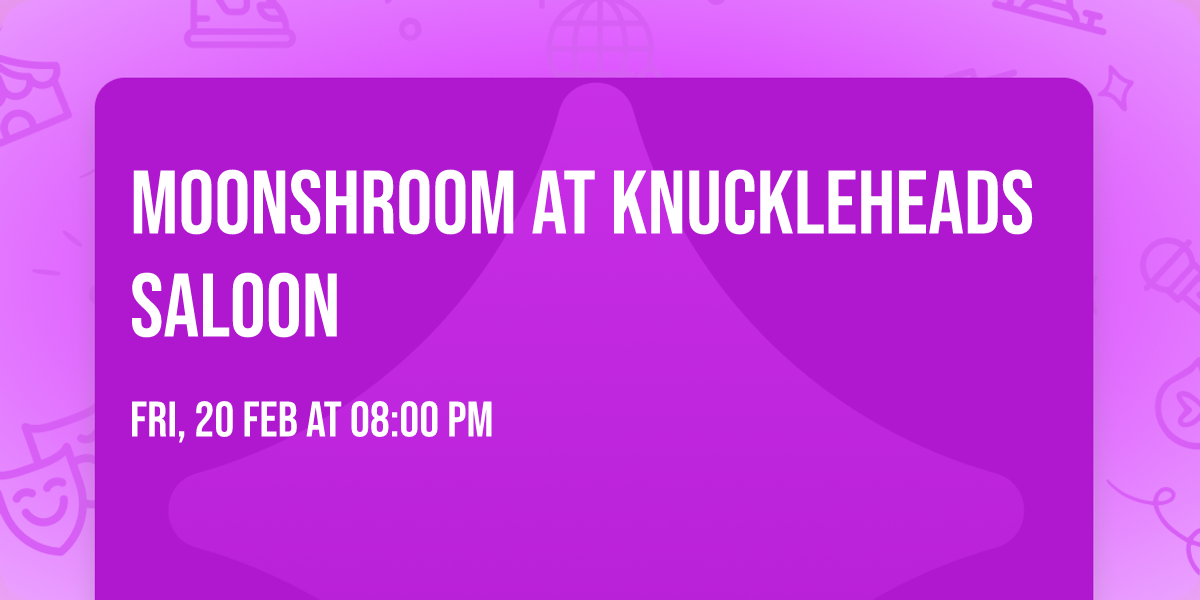 MoonShroom at Knuckleheads Saloon