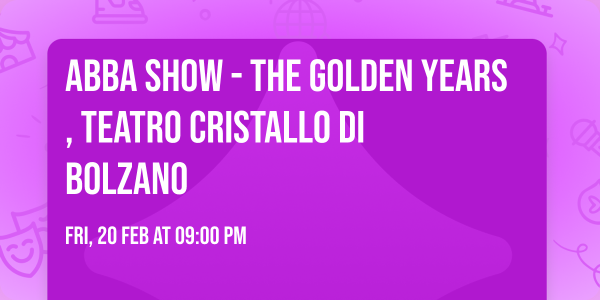 ABBA SHOW - The Golden Years, Teatro Cristallo di Bolzano