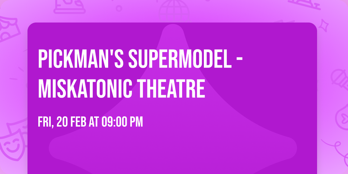 Pickman's Supermodel - Miskatonic Theatre