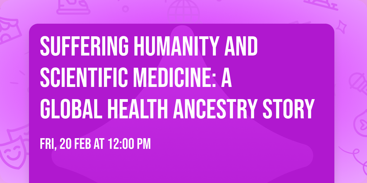 Suffering Humanity and Scientific Medicine: a Global Health Ancestry Story
