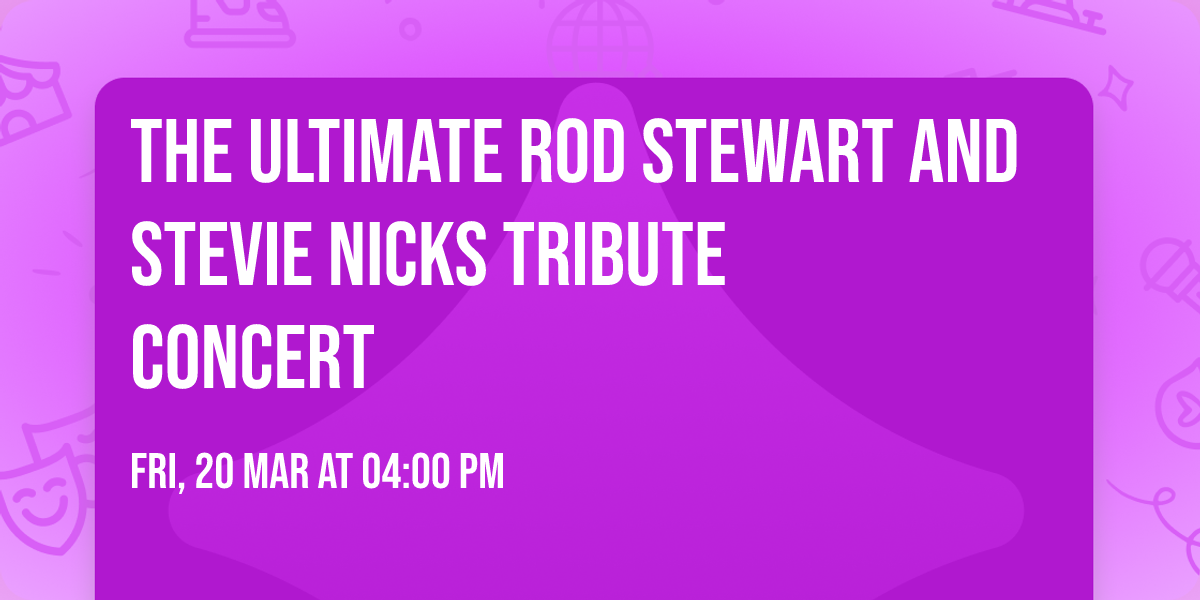 The Ultimate Rod Stewart and Stevie Nicks Tribute Concert