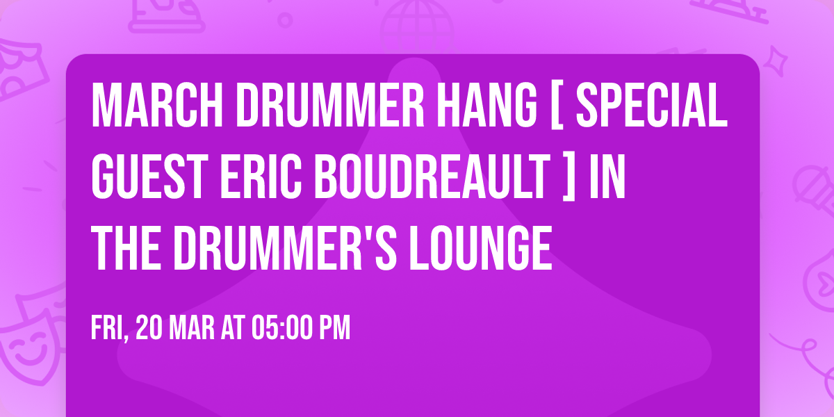 March Drummer Hang [ Special Guest Eric Boudreault ] in The Drummer's Lounge