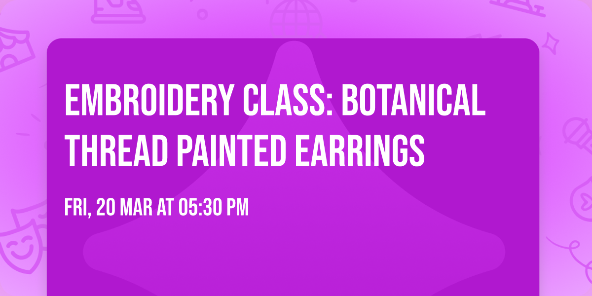 EMBROIDERY CLASS: Botanical Thread Painted Earrings