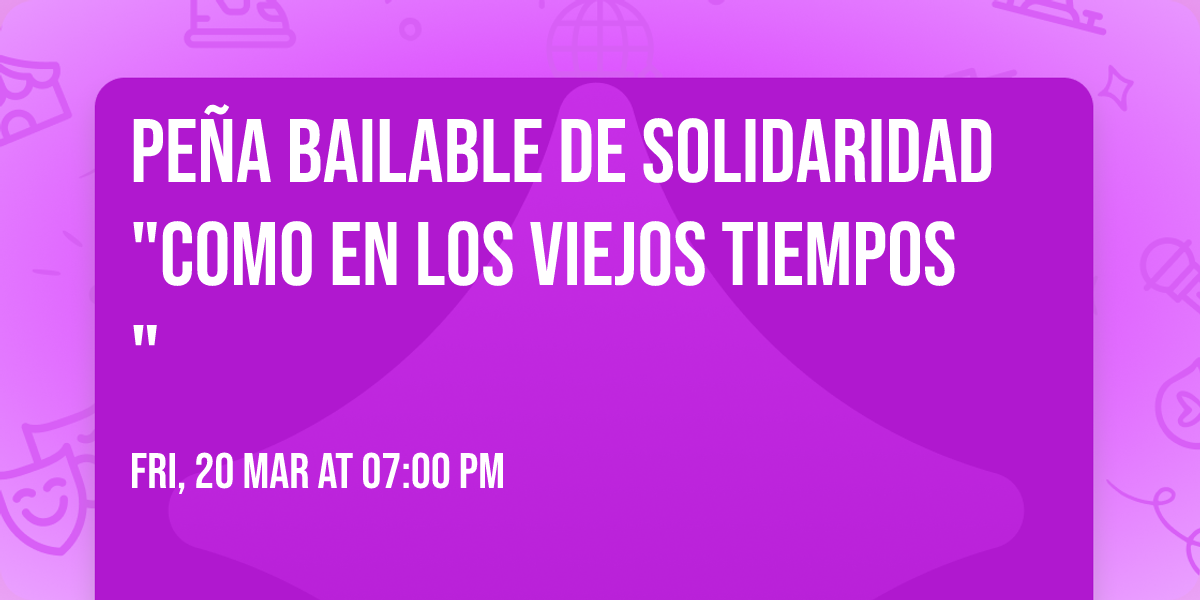 Pe\u00f1a bailable de solidaridad "Como en los viejos tiempos"
