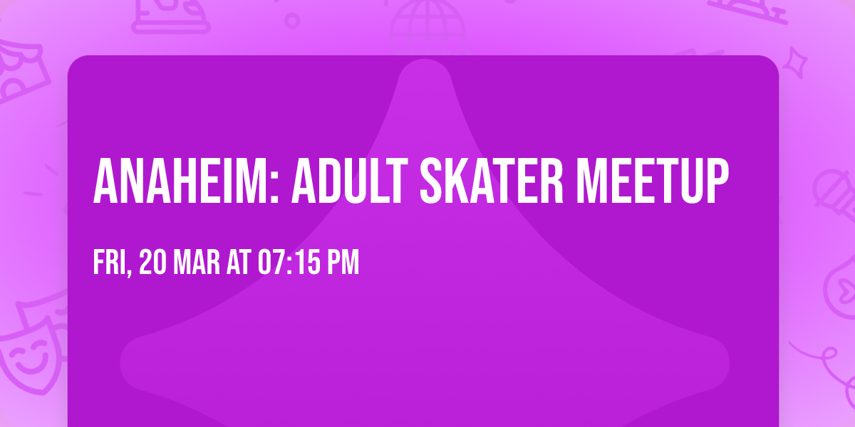 Anaheim: Adult Skater Meetup