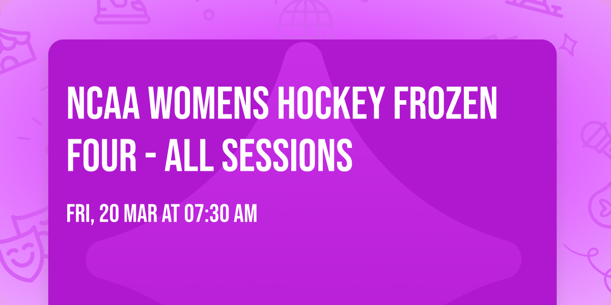 NCAA Womens Hockey Frozen Four - All Sessions