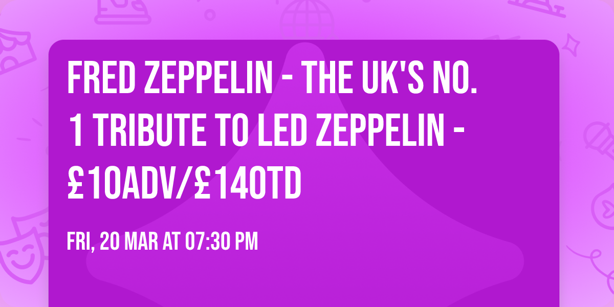 Fred Zeppelin - The UK's No. 1 Tribute to Led Zeppelin - \u00a310ADV\/\u00a314OTD