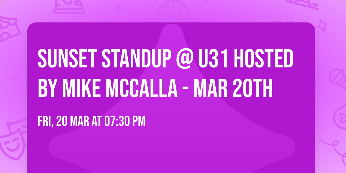 Sunset Standup @ U31 hosted by Mike McCalla - Mar 20th