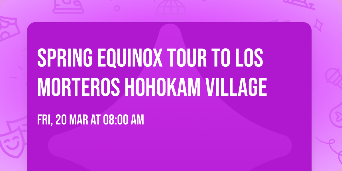 Spring Equinox Tour to Los Morteros Hohokam Village