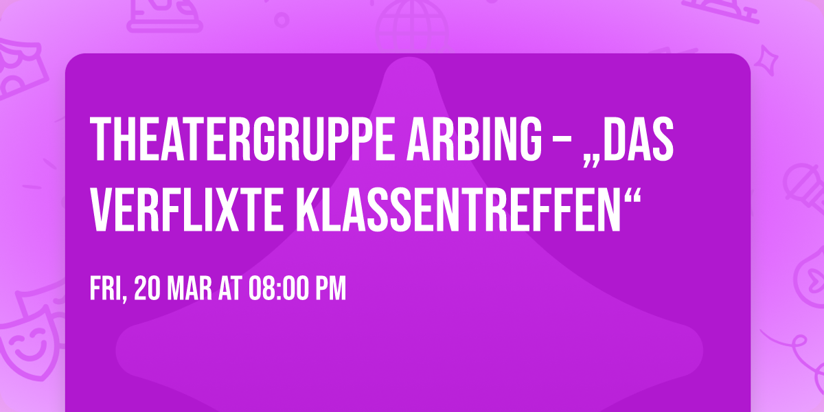 \ud83c\udfad Theatergruppe Arbing \u2013 \u201eDas verflixte Klassentreffen\u201c