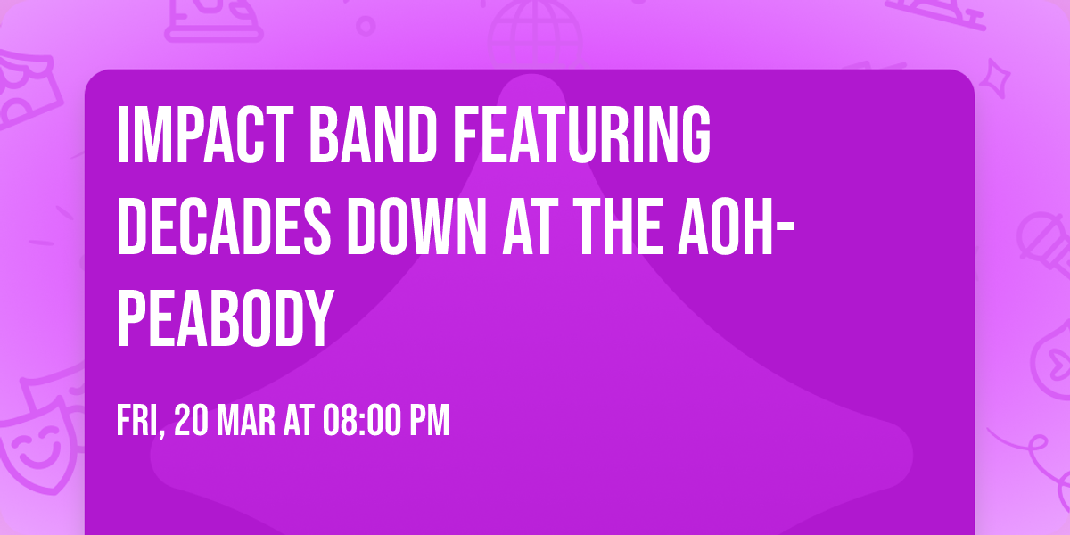 Impact Band Featuring Decades Down at the AOH-Peabody