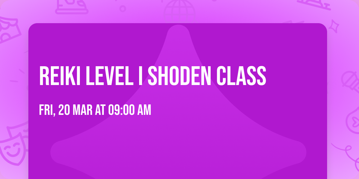 Reiki Level I Shoden Class 
