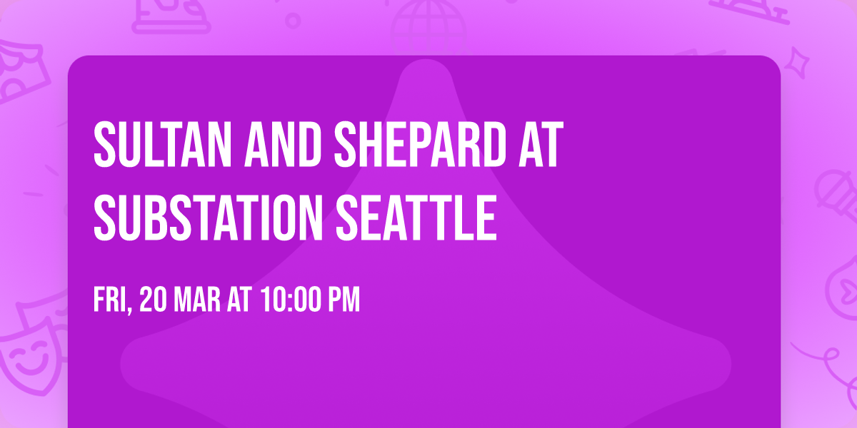 Sultan and Shepard at Substation Seattle