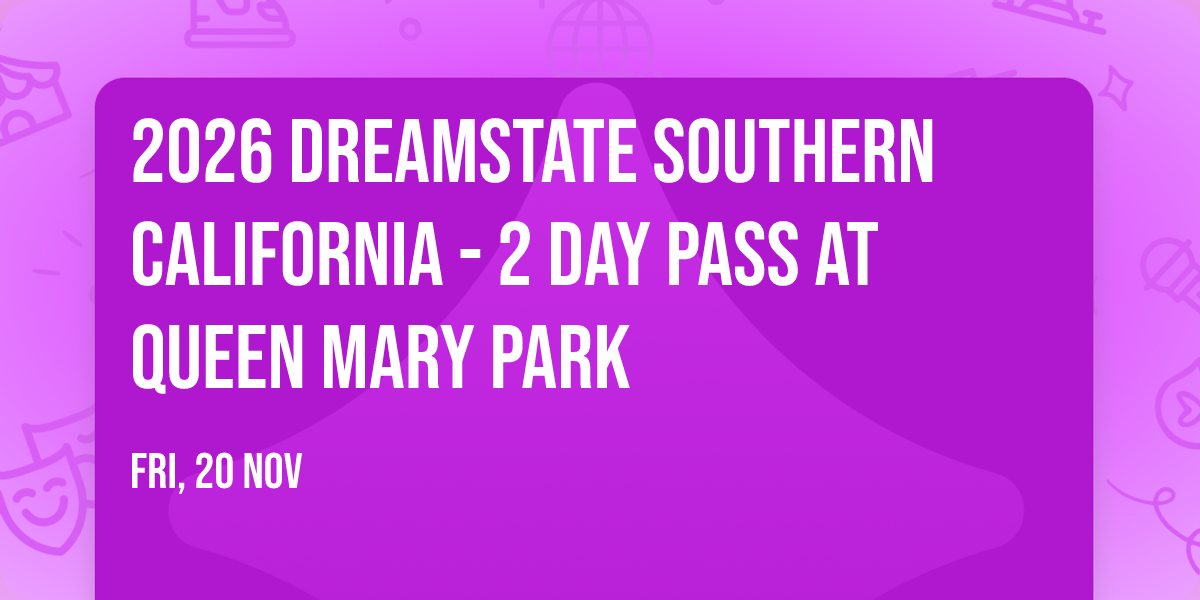 2026 Dreamstate Southern California - 2 Day Pass at Queen Mary Park