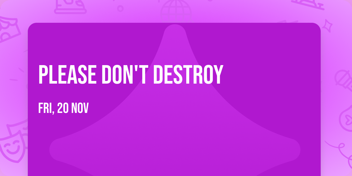 Please Don't Destroy