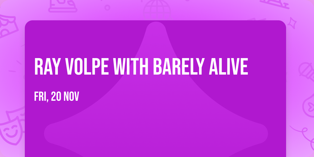 Ray Volpe with Barely Alive