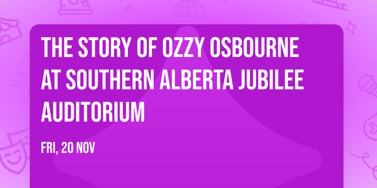 The Story of Ozzy Osbourne at Southern Alberta Jubilee Auditorium