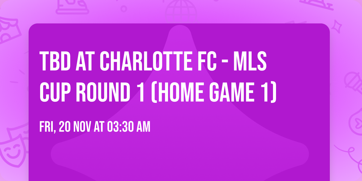 TBD at Charlotte FC - MLS Cup Round 1 (Home Game 1)